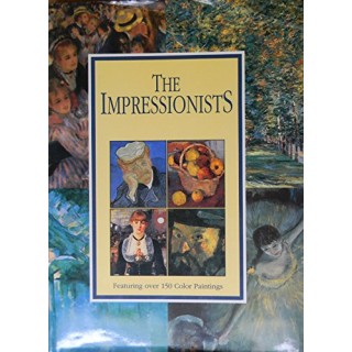 The Impressionists. Featuring over 150 Color Paintings